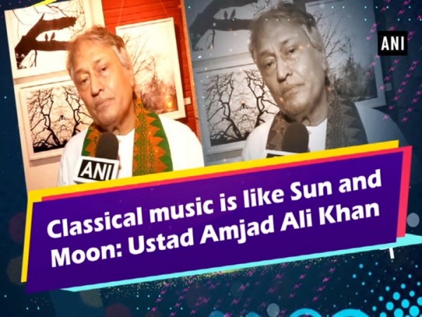 Classical music is like Sun and Moon: Ustad Amjad Ali Khan