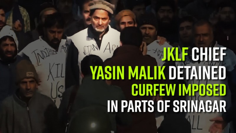 JKLF chief Yasin Malik detained Curfew imposed in parts of Srinagar