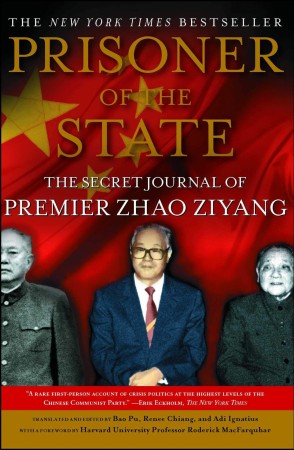 Prisoner of the State: The Secret Journal of Premier Zhao Ziyang Prisoner of the state