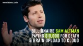 Sam Altman paying $10,000 for death and brain upload to cloud