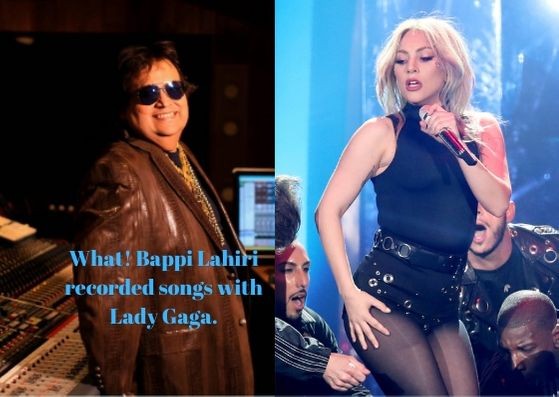 Bappi Lahiri recorded songs with Lady Gaga Bappi Lahiri recorded songs with Lady Gaga