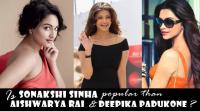 is-sonakshi-popular-than-aishwarya-rai-and-deepika-padukone
