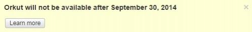 Orkut will be shutting down on 30 September 2014. Orkut
