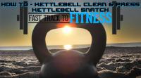 strengthening-how-to-kettlebell-clean-and-press-kettlebell-snatch