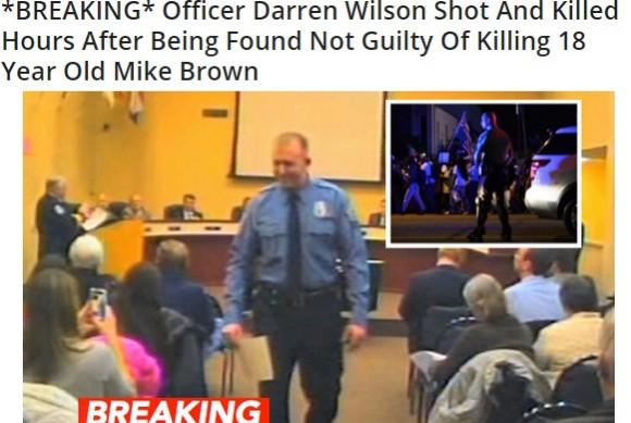 The news that officer Darren Wilson was shot and killed hours after not being indicted over Michael Brown Case, is a hoax. The news that officer Darren Wilson was shot and killed hours after not being indicted over Michael Brown Case, is a hoax.