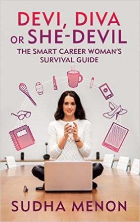 Devi, Diva or She-Devil: The Smart Career Woman's Survival Guide