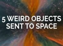 5 weird objects sent to space