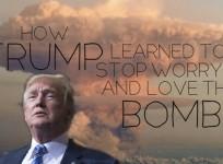 How Donald Trump learned to stop worrying and love the bomb