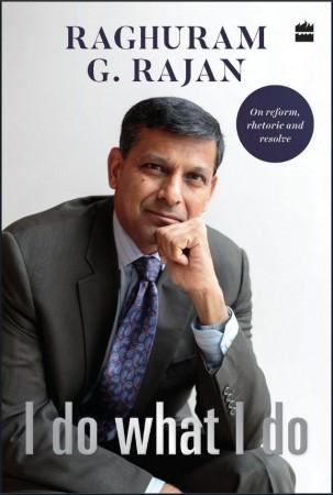 Book cover of I Do What I Do: On Reforms Rhetoric and Resolve Raghuram Rajan