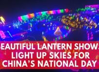 Beautiful lantern shows light up skies for Chinas National Day
