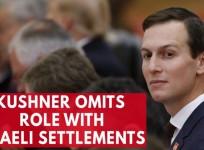 Jared Kushner omits role in funding illegal Israeli settlements