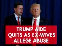 President Trumps top aide quits amid abuse accusation by ex-wives