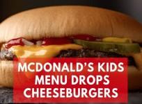 McDonalds drops cheeseburgers and chocolate milk from their kids menu
