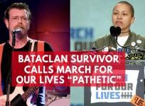 Bataclan massacre survivor calls March For Our Lives pathetic