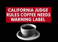Coffee needs a cancer warning label, a California judge rules