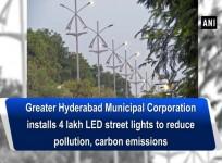 Greater Hyderabad Municipal Corporation installs 4 lakh LED street lights