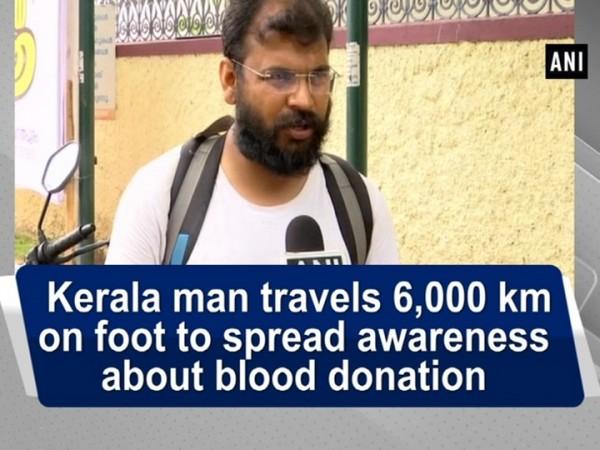 Kerala man travels 6,000 km on foot to spread awareness about blood donation