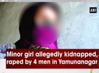 Minor girl allegedly raped by 4 men in Yamunanagar