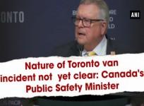 Nature of Toronto van incident not yet clear: Canada's Public Safety Minister
