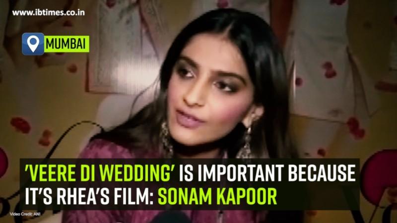 'Veere Di Wedding' is important because it's Rhea's film: Sonam Kapoor