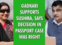 Gadkari backs Sushma Swaraj, says decision in passport case was right