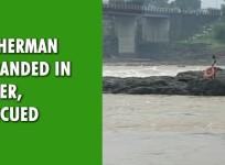 Watch: Fisherman stranded in river, rescued