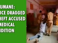 Inhumane: police dragged a theft accused in medical condition