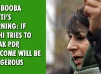 Mehbooba Mufti's warning: If Delhi tries to break PDP, outcome will be dangerous