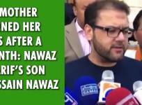 My mother opened her eyes after a month: Nawaz Sharif's son Hussain Nawaz