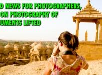 Good News! ban on photography of monuments lifted