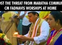 Amidst the threat from Maratha community, CM Fadnavis worships at home