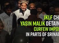 JKLF chief Yasin Malik detained Curfew imposed in parts of Srinagar
