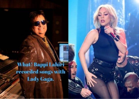 Bappi Lahiri recorded songs with Lady Gaga Bappi Lahiri recorded songs with Lady Gaga