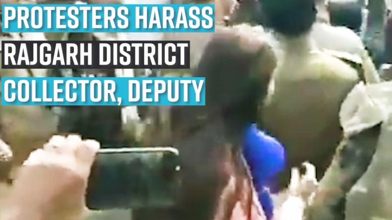 Protesters harass Rajgarh district collector, deputy