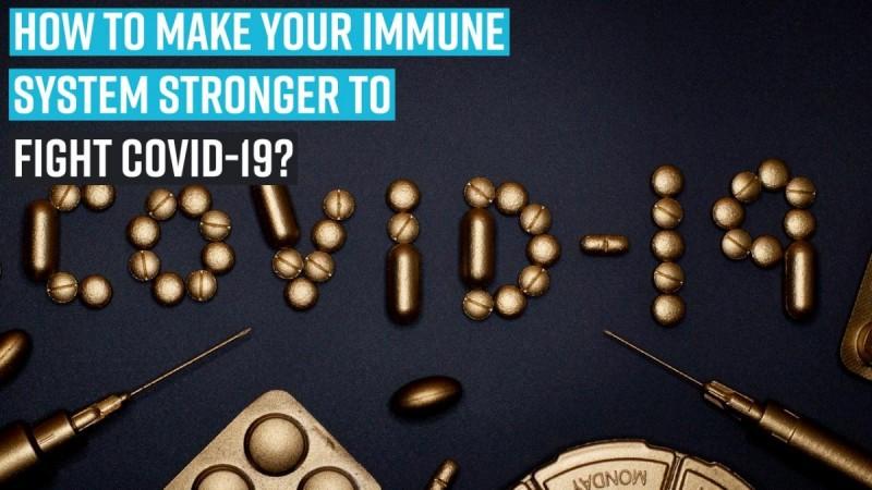 How to make your immune system stronger to fight COVID-19