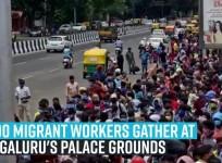 4,000 migrant workers gather at Bengaluru's Palace Grounds to register and return home amid lockdown