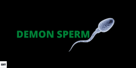 Demon Sperm, enough said.