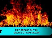 Fire at Delhi's Uttam nagar .