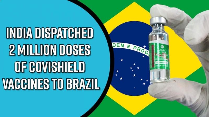 India dispatched 2 million doses of Covishield vaccines to Brazil