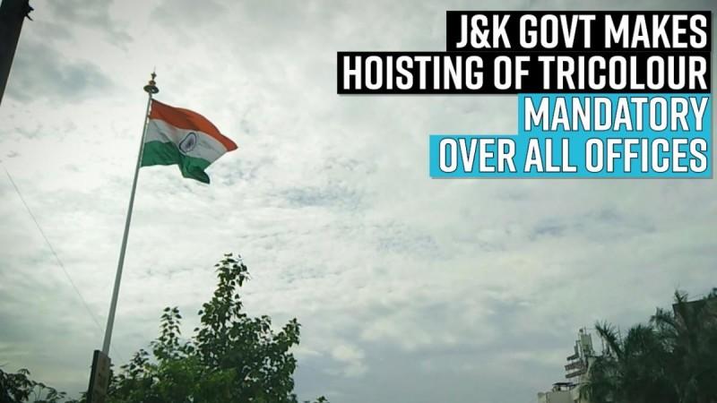 J&K Govt makes hoisting of Tricolour mandatory over all offices and Govt buildings