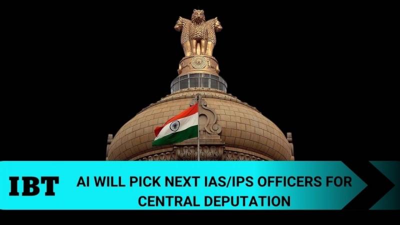 AI will pick next IAS/IPS officers for central deputation