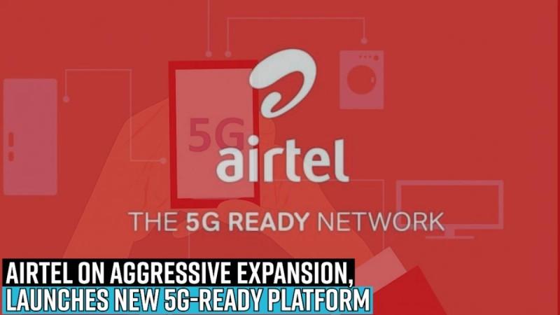 Airtel on aggressive expansion, launches new 5G-ready platform