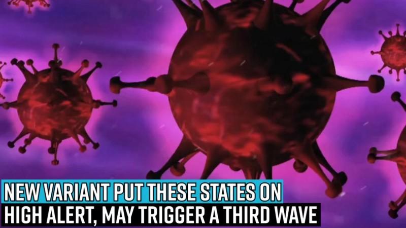 Covid scare: New variant put these states on high alert, may trigger a third wave