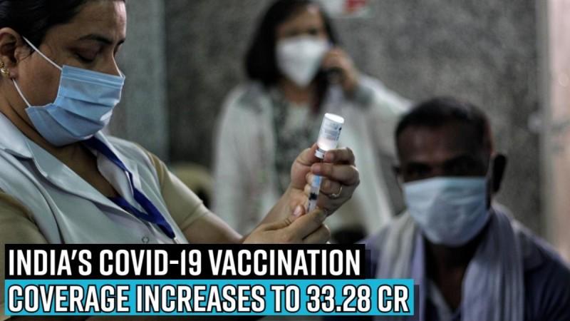 India's COVID-19 Vaccination Coverage increases to 33.28 cr