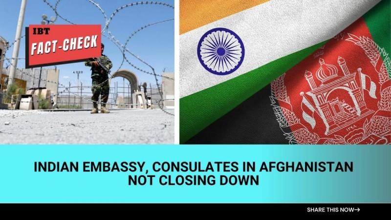 Fact Check: India is not closing its Embassy, Consulates in Afghanistan; debunks rumours