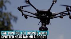 Pak-controlled drones again spotted near Jammu airport