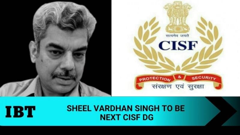 Sheel Vardhan Singh to be next CISF DG