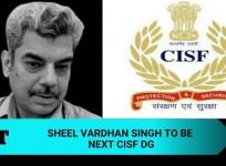 Sheel Vardhan Singh to be next CISF DG