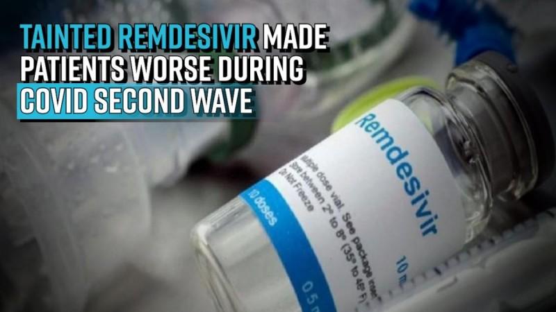 Tainted remdesivir made patients worse during COVID second wave; no one stopped it, too