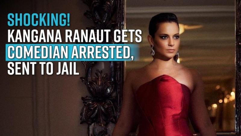 Kangana Ranaut Shocking! Kangana Ranaut gets comedian arrested, sent to jail